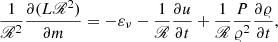 $$ \begin{aligned}&\frac{1}{\fancyscript {R}^2}\frac{\partial (L \fancyscript {R}^2)}{\partial m} = -\varepsilon _\nu - \frac{1}{\fancyscript {R}} {\frac{\partial u}{\partial t}} + \frac{1}{\fancyscript {R}} {\frac{P}{\varrho ^2}\frac{\partial \varrho }{\partial t}}, \end{aligned} $$