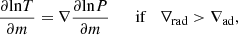 $$ \begin{aligned}&\frac{\partial \mathrm{ln} T}{\partial m} = \nabla \frac{\partial \mathrm{ln} P}{\partial m} \qquad \mathrm{if} \quad \nabla _{\rm rad} > \nabla _{\rm ad}, \end{aligned} $$