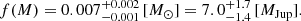 $$ \begin{aligned} f({M}) = 0.007_{-0.001}^{+0.002} \, [M_{\odot }] = 7.0_{-1.4}^{+1.7} \, [M_{\rm Jup}]. \end{aligned} $$