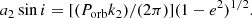 $$ \begin{aligned} a_{2}\sin {i} = [(P_{\rm orb} k_{2})/(2\pi )] (1-e^{2})^{1/2}. \end{aligned} $$