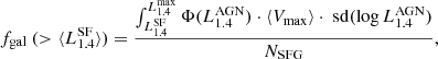 $$ \begin{aligned} f_{\rm gal}\ ({> \langle L_{1.4}^{\mathrm{SF} } \rangle }) = \frac{\int _{L_{1.4}^{\mathrm{SF} }}^{L_{1.4}^{\mathrm{max} }} \Phi (L_{1.4}^{\mathrm{AGN} }) \cdot \langle V_{\mathrm{max} } \rangle \cdot \ \mathrm{sd}(\log L_{1.4}^{\mathrm{AGN} })}{N_{\mathrm{SFG} }}, \end{aligned} $$
