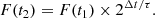$$ \begin{aligned} F(t_{2}) = F(t_{1})\times 2^{\Delta t/\tau }. \end{aligned} $$