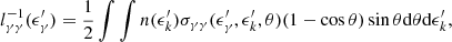 $$ \begin{aligned} l^{-1}_{\gamma \gamma }(\epsilon ^{\prime }_\gamma ) = \dfrac{1}{2} \int \int n(\epsilon ^{\prime }_k) \sigma _{\gamma \gamma }(\epsilon ^{\prime }_\gamma , \epsilon ^{\prime }_k, \theta ) (1-\cos \theta ) \sin \theta \mathrm{d}\theta \mathrm{d}\epsilon ^{\prime }_k, \end{aligned} $$