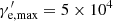 $ \gamma^{\prime}_{{\rm e}, {\rm max}}=5\times10^{4} $