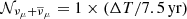 $ \mathcal{N_{\nu_\mu+\overline{\nu}_\mu}}=1\times(\Delta T/7.5 \, \rm yr) $