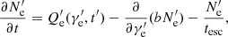$$ \begin{aligned} \dfrac{\partial N^{\prime }_{\rm e}}{\partial t} = Q^{\prime }_{\rm e}(\gamma ^{\prime }_{\rm e},t^{\prime }) - \dfrac{\partial }{\partial \gamma ^{\prime }_{\rm e}}(bN^{\prime }_{\rm e}) - \dfrac{N^{\prime }_{\rm e}}{t_{\rm esc}}, \end{aligned} $$