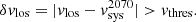 $$ \begin{aligned} \delta v_\mathrm{los} =|v_\mathrm{los} - v_\mathrm{sys} ^{2070}| > v_\mathrm{thres} . \end{aligned} $$