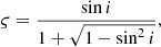$$ \begin{aligned}&\varsigma = \frac{\sin i}{1 + \sqrt{1 - \sin ^2i}}, \end{aligned} $$