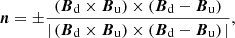 $$ \begin{aligned} {\boldsymbol{n}} = {\pm }\frac{\left({\boldsymbol{B}}_{\rm d} \times {\boldsymbol{B}}_{\rm u}\right)\times \left({\boldsymbol{B}}_{\rm d} - {\boldsymbol{B}}_{\rm u}\right)}{|\left({\boldsymbol{B}}_{\rm d} \times {\boldsymbol{B}}_{\rm u}\right)\times \left({\boldsymbol{B}}_{\rm d} - {\boldsymbol{B}}_{\rm u}\right)|}, \end{aligned} $$