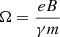 $ \Omega = \frac{eB}{\gamma m} $