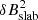 $ \delta B^{2}_{\mathrm{slab}} $