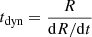 $ t_{\mathrm{dyn}} = \frac{R}{\mathrm{d}R/\mathrm{d}t} $