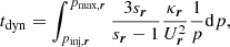 $$ \begin{aligned} t_{\rm dyn} = \int _{p_{\rm inj,{\boldsymbol{r}}}}^{p_{\rm max,{\boldsymbol{r}}}}\frac{3s_{{\boldsymbol{r}}}}{s_{{\boldsymbol{r}}}-1}\frac{\kappa _{{\boldsymbol{r}}}}{U_{{\boldsymbol{r}}}^{2}}\frac{1}{p}\mathrm{d}p, \end{aligned} $$