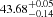 $ ^{43.68^{+0.05}_{-0.14}} $