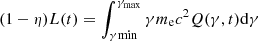 $ (1 - \eta)L(t) = \int^{\gamma_{\rm max}}_{\gamma{{\rm min}}}\gamma m_{\rm e} c^2 Q(\gamma, t) {\rm d}\gamma $