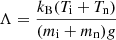 Mathematical equation: $$ \begin{aligned} \Lambda = \frac{k_{\rm B} (T_{\rm i} + T_{\rm n})}{(m_{\rm i} + m_{\rm n})g} \end{aligned} $$