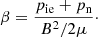 Mathematical equation: $$ \begin{aligned} \beta = \frac{p_{\rm ie}+p_{\rm n}}{B^2/2 \mu }\cdot \end{aligned} $$