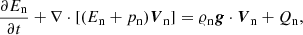 Mathematical equation: $$ \begin{aligned}&\frac{\partial E_{\rm n}}{\partial t} + \nabla \cdot [(E_{\rm n}+p_{\rm n}){\boldsymbol{V}}_{\rm n}] = \varrho _{\rm n} {\boldsymbol{g}} \cdot {\boldsymbol{V}}_{\rm n} + Q_{\rm n}, \end{aligned} $$