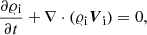 Mathematical equation: $$ \begin{aligned}&\frac{\partial \varrho _{\rm i}}{\partial t} + \nabla \cdot (\varrho _{\rm i} {\boldsymbol{V}}_{\rm i}) = 0, \end{aligned} $$