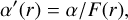 $\alpha '\left( r \right) = \alpha {\rm{/}}F\left( r \right),$
