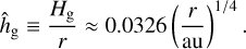 ${{\hat h}_{\rm{g}}} \equiv {{{H_g}} \over r} \approx 0.0326{\left( {{r \over {{\rm{au}}}}} \right)^{1/4}}$