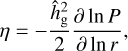 $\eta = - {{\hat h_{\rm{g}}^2} \over 2}{{\partial \ln P} \over {\partial \ln r}},$