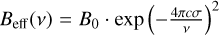 ${B_{{\rm{eff}}}}\left( v \right) = {B_0}\,\cdot\,\exp {\left( { - {{4\pi c\sigma } \over v}} \right)^2}$