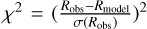 ${\chi ^2} = {\left( {{{{R_{{\rm{obs}}}} - {R_{{\rm{model}}}}} \over {\sigma \left( {{R_{{\rm{obs}}}}} \right)}}} \right)^2}$