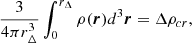 $$ \begin{aligned} \dfrac{3}{4\pi r^3_{\Delta }} \int _0^{r_{\Delta }} \rho (\boldsymbol{r}) d^3 \boldsymbol{r} = \Delta \rho _{cr}, \end{aligned} $$
