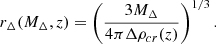 $$ \begin{aligned} r_{\Delta }(M_\Delta ,z) = \left(\dfrac{3M_\Delta }{4\pi \Delta \rho _{cr}(z)}\right)^{1/3}. \end{aligned} $$