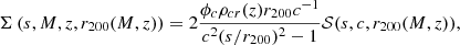 $$ \begin{aligned} \Sigma \left(s,M,z,r_{200}(M,z)\right)=2\dfrac{\phi _c \rho _{cr}(z)r_{200}c^{-1}}{c^2(s/r_{200})^2 - 1 } \mathcal{S}(s, c, r_{200}(M,z)), \end{aligned} $$
