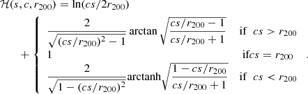 $$ \begin{aligned}&\mathcal{H}(s,c,r_{200}) = \ln (cs/2r_{200}) \nonumber \\&\qquad +\left\{ \begin{array}{ll} \dfrac{2}{\sqrt{(cs/r_{200})^2 - 1}}\arctan {\sqrt{\dfrac{cs/r_{200} - 1}{cs/r_{200}+1}}}&\mathrm{if}\ \ cs > r_{200} \\ 1&\text{ if} cs = r_{200} \\ \dfrac{2}{\sqrt{1 - (cs/r_{200})^2}}\mathrm{arctanh}{\sqrt{\dfrac{1 - cs/r_{200}}{cs/r_{200}+1}}}&\mathrm{if} \ \ cs < r_{200} \end{array} \right. . \end{aligned} $$