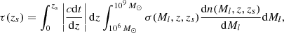 $$ \begin{aligned} \tau (z_s) = \int _{0}^{z_s}\left|\dfrac{c\mathrm{d}t}{\mathrm{d}z}\right| \mathrm{d}z\int _{10^6 \,{M_\odot }}^{10^9\, {M_\odot }}\sigma (M_l,z,z_s)\dfrac{\mathrm{d}n(M_l,z,z_s)}{\mathrm{d}M_l} \mathrm{d}M_l, \end{aligned} $$