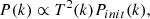 $$ \begin{aligned} P(k) \propto T^2(k) P_{init}(k), \end{aligned} $$