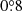 $ 0{{\overset{\circ}{.}}}8 $