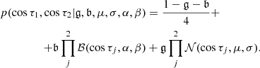 $$ \begin{aligned} p(\cos \tau _1,\cos \tau _2 | \mathfrak{g} ,\mathfrak{b} ,\mu ,\sigma ,\alpha , \beta )&= \frac{1-\mathfrak{g} -\mathfrak{b} }{4}+ \nonumber \\ +\mathfrak{b} \prod _j^2 \mathcal{B} (\cos \tau _j,\alpha ,\beta )&+ \mathfrak{g} \prod _j^2{\mathcal{N} (\cos {\tau _j},\mu ,\sigma ).} \end{aligned} $$