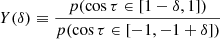 $$ \begin{aligned} Y(\delta ) \equiv \frac{p(\cos {\tau }\in [1-\delta ,1])}{p(\cos {\tau }\in [-1,-1+\delta ])} \end{aligned} $$