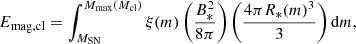$$ \begin{aligned} E_{\rm mag,cl} = \int _{M_{\rm SN}}^{M_{\rm max}(M_{\rm cl})} \xi (m) \left(\frac{B_*^2}{8\pi }\right)\left(\frac{4\pi R_*(m)^3}{3}\right) \mathrm{d}m, \end{aligned} $$