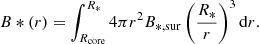 $$ \begin{aligned} B*(r) = \int _{R_{\rm core}}^{R_*} 4\pi r^2B_{\rm *,sur}\left(\frac{R_*}{r}\right)^3 \mathrm{d}r. \end{aligned} $$