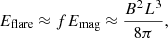 $$ \begin{aligned} {E_{\rm flare}}\ {\approx }\ {fE_{\rm mag}}\ {\approx }\ {\frac{{B^2}{L^3}}{8\pi }}, \end{aligned} $$