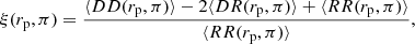 $$ \begin{aligned} \xi (r_{\rm p},\pi ) = \frac{\langle DD(r_{\rm p},\pi ) \rangle - 2 \langle DR(r_{\rm p},\pi ) \rangle + \langle RR(r_{\rm p},\pi ) \rangle }{\langle RR(r_{\rm p},\pi )\rangle }, \end{aligned} $$