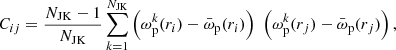 $$ \begin{aligned} C_{ij} = \frac{N_{\rm JK} - 1}{N_{\rm JK}} \sum \limits _{k=1}^{N_{\rm JK}} \left(\omega _{\rm p}^k(r_i) - \bar{\omega }_{\rm p}(r_i)\right) \, \, \left(\omega _{\rm p}^k(r_j) - \bar{\omega }_{\rm p}(r_j)\right), \end{aligned} $$