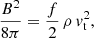 Mathematical equation: $$ \begin{aligned} \frac{B^2}{8\pi } = \frac{f}{2}\,\rho \, { v}_{\rm t}^2 , \end{aligned} $$