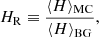 Mathematical equation: $$ \begin{aligned} H_{\rm R} \equiv \frac{\langle H \rangle _{\rm MC}}{\langle H \rangle _{\rm BG}} , \end{aligned} $$
