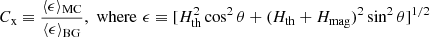 Mathematical equation: $$ \begin{aligned} C_{\mathrm{x}} \equiv \frac{\langle \epsilon \rangle _{\rm MC}}{\langle \epsilon \rangle _{\rm BG}} , \, \, \mathrm{where}\, \, \epsilon \equiv [H_{\rm th}^2\cos ^2\theta + (H_{\rm th} + H_{\rm mag})^2\sin ^2\theta ]^{1/2} \end{aligned} $$