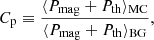 Mathematical equation: $$ \begin{aligned} C_{\rm p} \equiv \frac{\langle P_{\rm mag} + P_{\rm th} \rangle _{\rm MC}}{\langle P_{\rm mag} + P_{\rm th} \rangle _{\rm BG}} , \end{aligned} $$