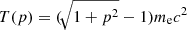 $ T(p) = (\!\sqrt{1+p^2}-1)m_{\mathrm{e}} c^2 $