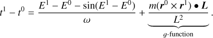 ${t^1} - {t^0} = {{{E^1} - {E^0} - \sin \left( {{E^1} - {E^0}} \right)} \over \omega } + {{m\left( {{r^0} \times {r^1}} \right) \bullet L} \over {\underbrace {{L^2}}_{{\rm{g - function}}}}}.$