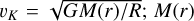 ${\upsilon _K} = \sqrt {{{GM\left( r \right)} \mathord{\left/{\vphantom {{GM\left( r \right)} R}} \right.\kern-\nulldelimiterspace} R}} ;\,M\left( r \right)$