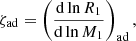 $$ \begin{aligned}&\zeta _{\rm ad} = \left(\frac{\mathrm{d}\ln R_1}{\mathrm{d}\ln M_1}\right)_{\rm ad}, \end{aligned} $$